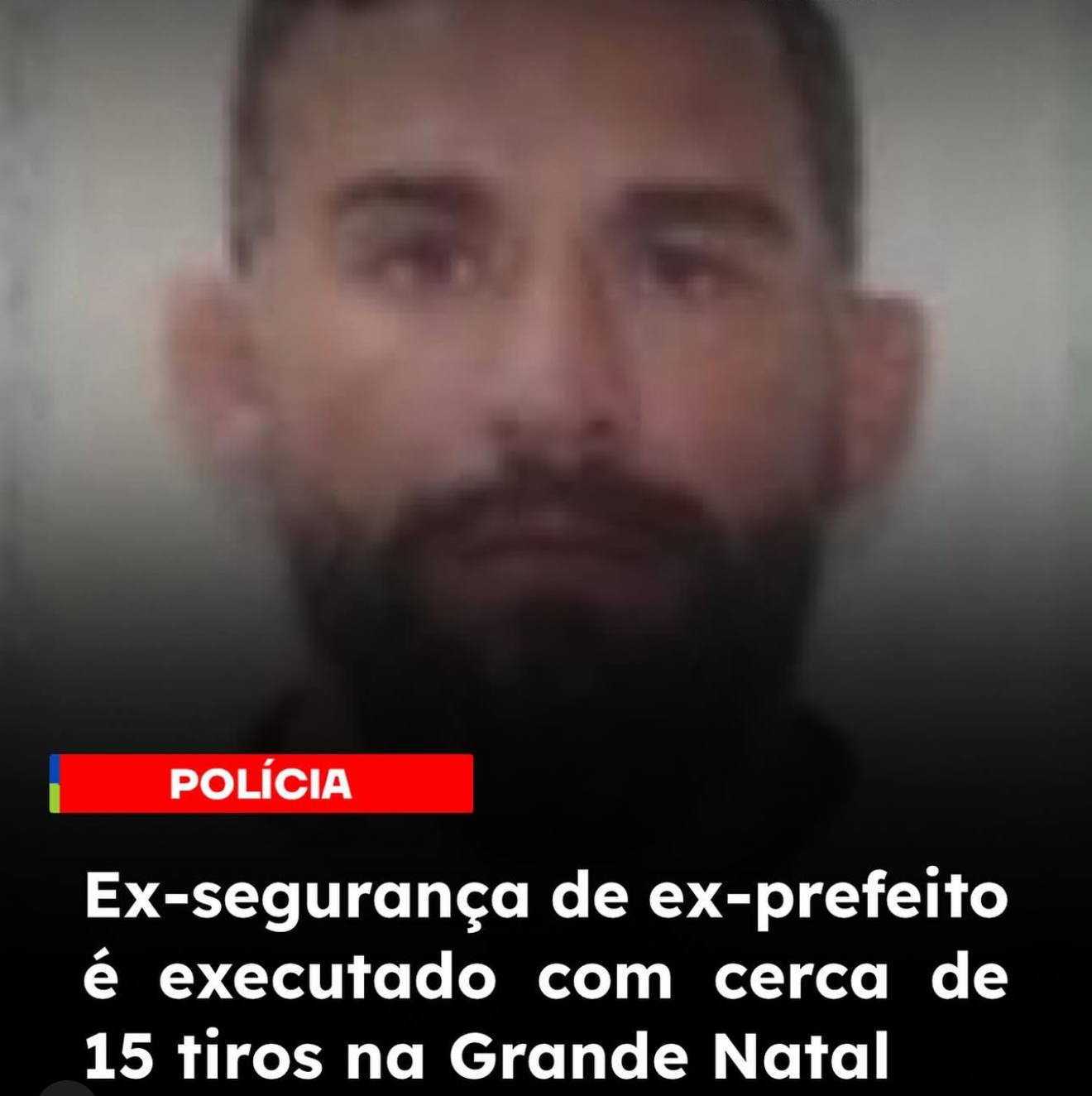 EX-SEGURANÇA DO EX-PREFEITO DE SÃO PEDRO  É EXECUTADO COM CERCA DE 15 TIROS NA GRANDE NATAL