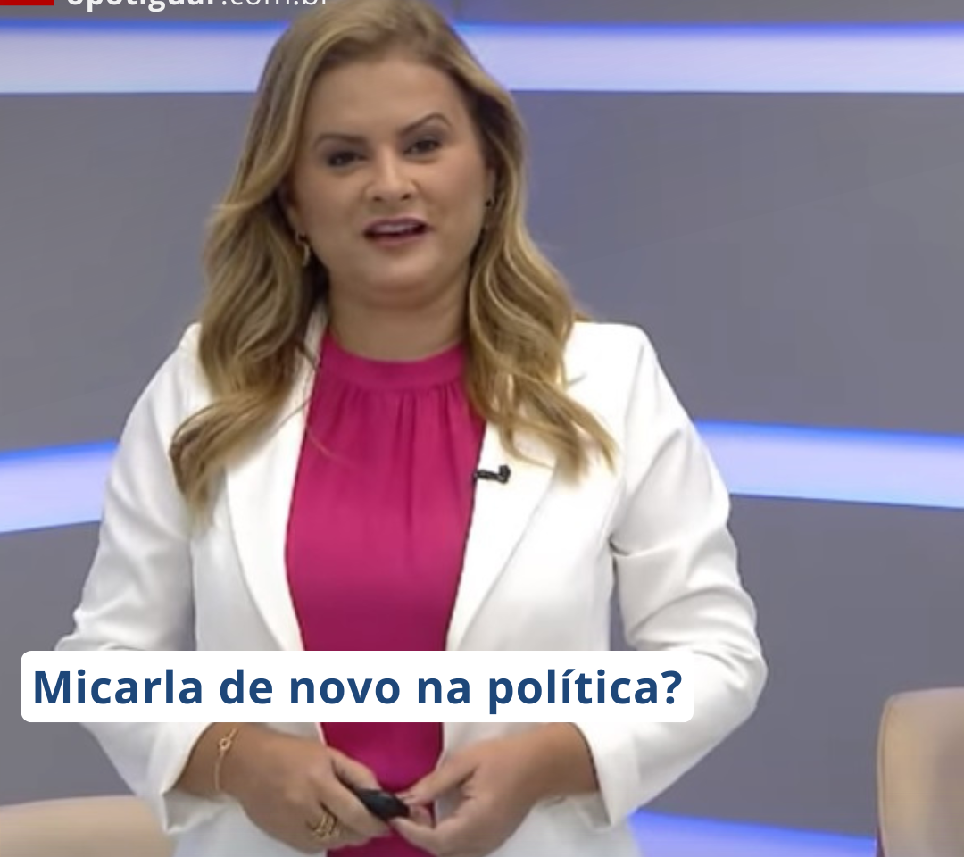 MICARLA DE SOUSA DE NOVO NA POLÍTICA?
