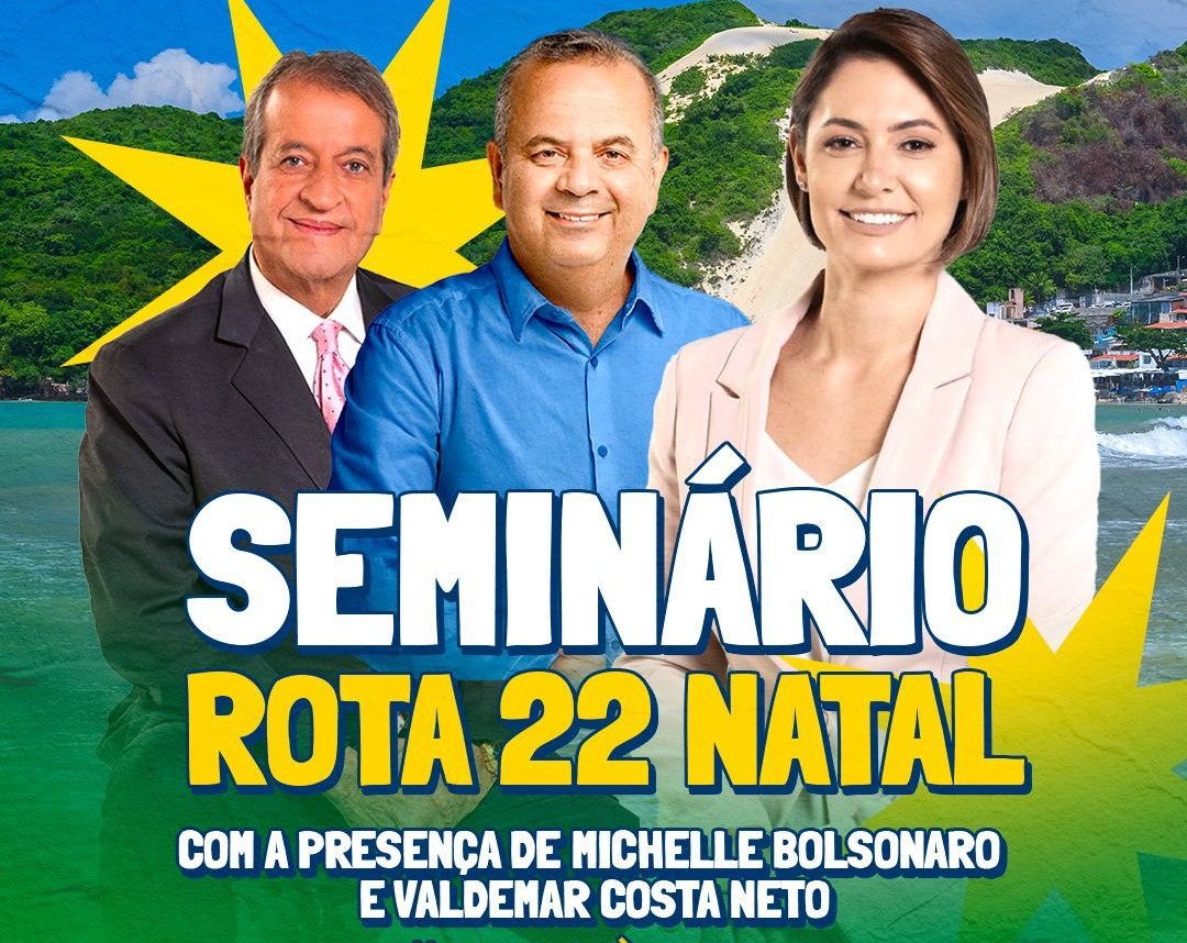ROTA 22 TRAZ MICHELLE BOLSONARO E VALDEMAR COSTA NETO À NATAL NESTE SÁBADO (16)